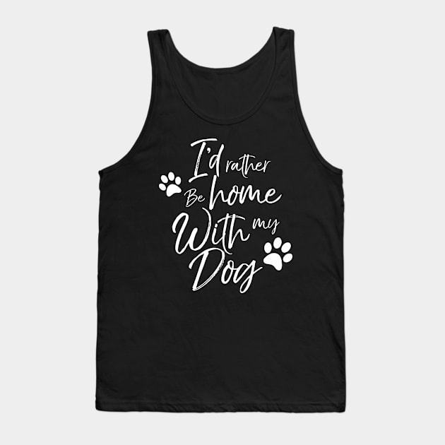 Id Rather Be Home With My Dog Doggy Lover Owner Cute Daddy Mommy k9 Queen Rescue After Surgery Pregnancy Tank Top by Shirtsurf